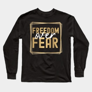 Freedom Over Fear Long Sleeve T-Shirt